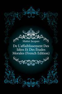 De L'affaiblissement Des Idees Et Des Etudes Morales (French Edition)