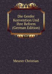 Die Genfer Konvention Und Ihre Reform (German Edition)
