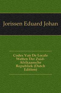Codex Van De Locale Wetten Der Zuid-Afrikaansche Republiek (Dutch Edition)