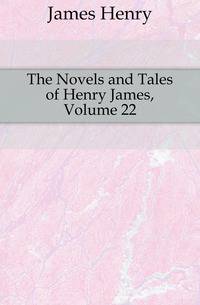 The Novels and Tales of Henry James, Volume 22