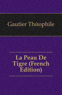 La Peau De Tigre (French Edition)