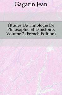 Etudes De Theologie De Philosophie Et D'histoire, Volume 2 (French Edition)