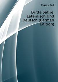 Dritte Satire, Lateinisch Und Deutsch (German Edition)