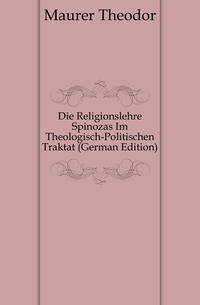 Die Religionslehre Spinozas Im Theologisch-Politischen Traktat (German Edition)
