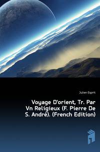 Voyage D'orient, Tr. Par Vn Religieux (F. Pierre De S. Andre). (French Edition)