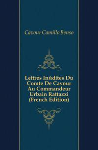 Lettres Inedites Du Comte De Cavour Au Commandeur Urbain Rattazzi (French Edition)