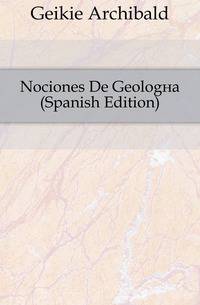 Nociones De Geologia (Spanish Edition)