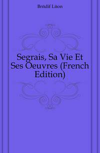 Segrais, Sa Vie Et Ses Oeuvres (French Edition)
