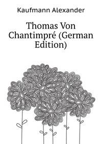 Thomas Von Chantimpre (German Edition)