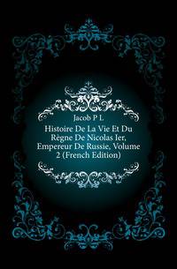 Histoire De La Vie Et Du Regne De Nicolas Ier, Empereur De Russie, Volume 2 (French Edition)