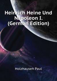 Heinrich Heine Und Napoleon I. (German Edition)