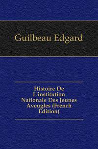 Histoire De L'institution Nationale Des Jeunes Aveugles (French Edition)