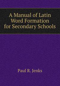 A Manual of Latin Word Formation for Secondary Schools