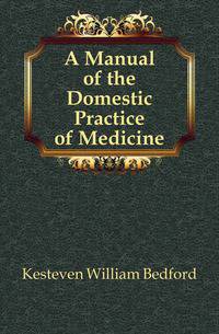 A Manual of the Domestic Practice of Medicine