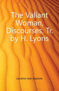 The Valiant Woman, Discourses, Tr. by H. Lyons