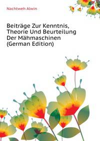Beitraege Zur Kenntnis, Theorie Und Beurteilung Der Maehmaschinen (German Edition)