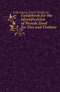 Guidebook for the Identification of Woods Used for Ties and Timbers
