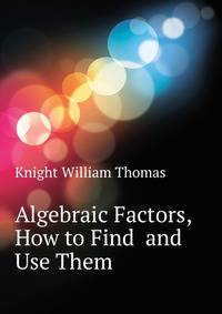 Algebraic Factors, How to Find ... and ... Use Them