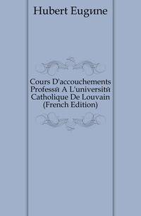 Cours D'accouchements Professe A L'universite Catholique De Louvain (French Edition)