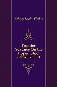 Frontier Advance On the Upper Ohio, 1778-1779, Ed
