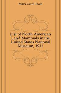 List of North American Land Mammals in the United States National Museum, 1911