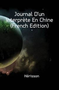Journal D'un Interprete En Chine (French Edition)