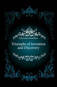 Triumphs of Invention and Discovery
