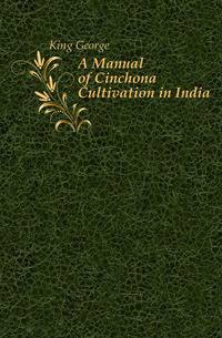 A Manual of Cinchona Cultivation in India