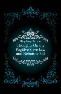 Thoughts On the Fugitive Slave Law and Nebraska Bill