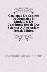 Catalogue Du Cabinet De Monnaies Et Medailles De L'academie Royale Des Sciences A Amsterdam (French Edition)