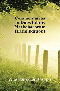 Commentarius in Duos Libros Machabaeorum (Latin Edition)