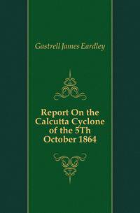 Report On the Calcutta Cyclone of the 5Th October 1864