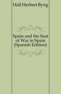Spain and the Seat of War in Spain (Spanish Edition)