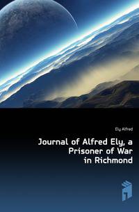 Journal of Alfred Ely, a Prisoner of War in Richmond