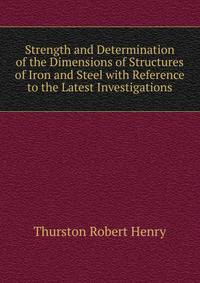 Strength and Determination of the Dimensions of Structures of Iron and Steel with Reference to the Latest Investigations ...