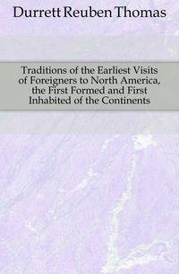 Traditions of the Earliest Visits of Foreigners to North America, the First Formed and First Inhabited of the Continents