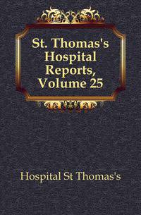 St. Thomas's Hospital Reports, Volume 25