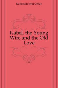 Isabel, the Young Wife and the Old Love