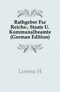 Rathgeber Fuer Reichs-, Staats U. Kommunalbeamte (German Edition)