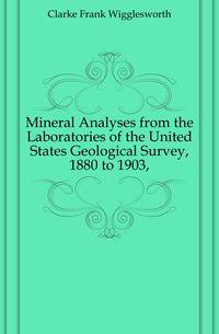 Mineral Analyses from the Laboratories of the United States Geological Survey, 1880 to 1903,