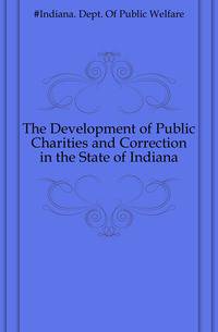 The Development of Public Charities and Correction in the State of Indiana
