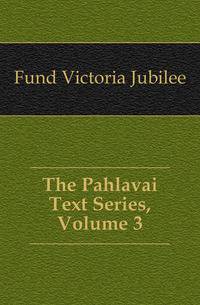 The Pahlavai Text Series, Volume 3