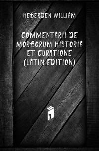 Commentarii De Morborum Historia Et Curatione (Latin Edition)
