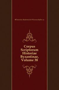 Corpus Scriptorum Historiae Byzantinae, Volume 38