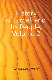 History of Lowell and Its People, Volume 2
