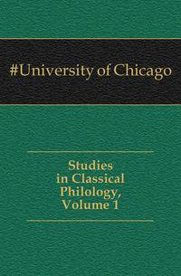 Studies in Classical Philology, Volume 1