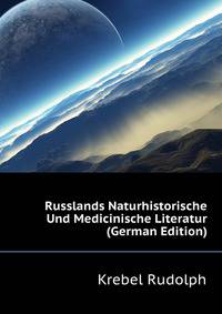 Russlands Naturhistorische Und Medicinische Literatur (German Edition)