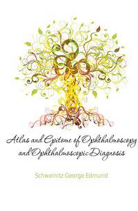 Atlas and Epitome of Ophthalmoscopy and Ophthalmoscopic Diagnosis