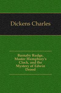 Barnaby Rudge, Master Humphrey's Clock, and the Mystery of Edwin Drood