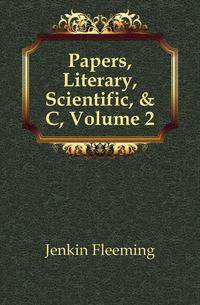 Papers, Literary, Scientific, &amp; C, Volume 2
